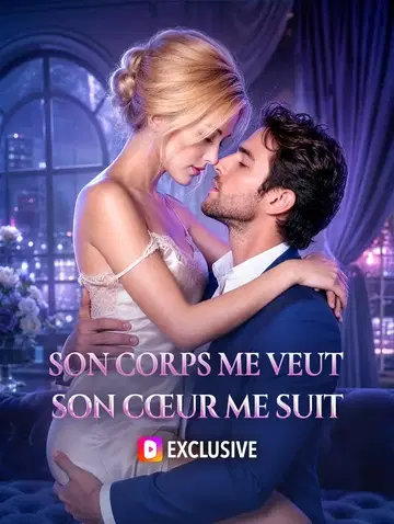 Son corps me veut, son cœur me suit